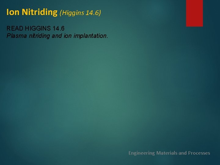 Ion Nitriding (Higgins 14. 6) READ HIGGINS 14. 6 Plasma nitriding and ion implantation.
