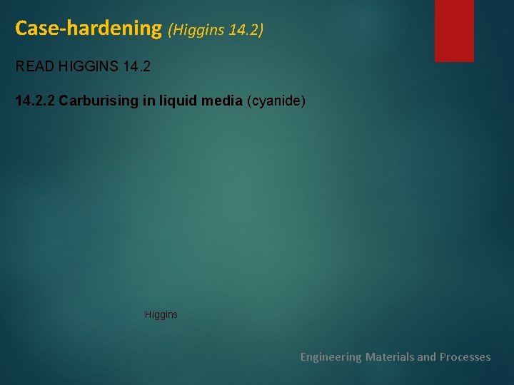 Case-hardening (Higgins 14. 2) READ HIGGINS 14. 2. 2 Carburising in liquid media (cyanide)