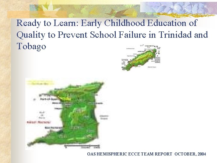 Ready to Learn: Early Childhood Education of Quality to Prevent School Failure in Trinidad Ready to Learn: Early Childhood Education of Quality to Prevent School Failure in Trinidad