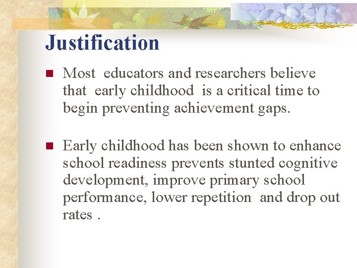 Justification n Most educators and researchers believe that early childhood is a critical time Justification n Most educators and researchers believe that early childhood is a critical time