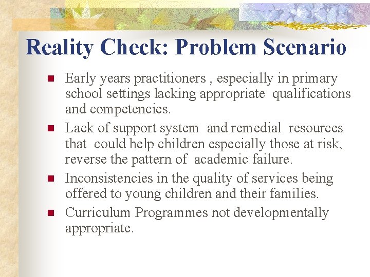 Reality Check: Problem Scenario n n Early years practitioners , especially in primary school Reality Check: Problem Scenario n n Early years practitioners , especially in primary school