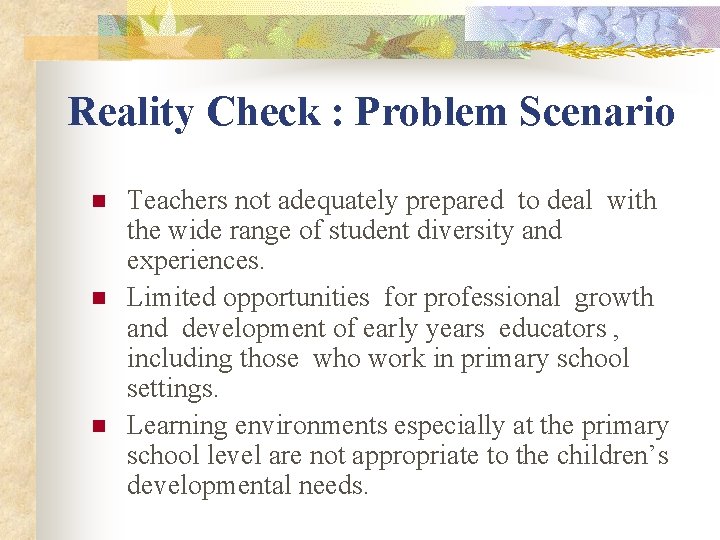 Reality Check : Problem Scenario n n n Teachers not adequately prepared to deal Reality Check : Problem Scenario n n n Teachers not adequately prepared to deal