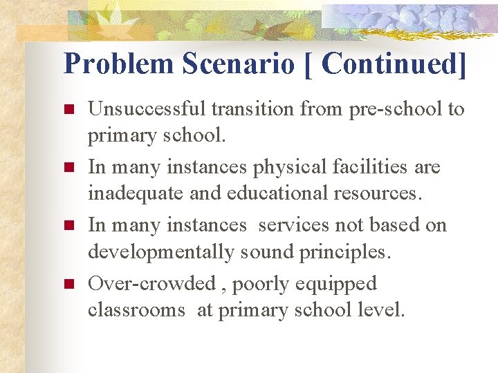 Problem Scenario [ Continued] n n Unsuccessful transition from pre-school to primary school. In