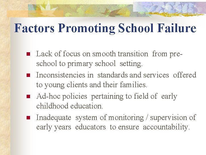 Factors Promoting School Failure n n Lack of focus on smooth transition from preschool Factors Promoting School Failure n n Lack of focus on smooth transition from preschool