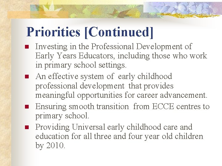 Priorities [Continued] n n Investing in the Professional Development of Early Years Educators, including