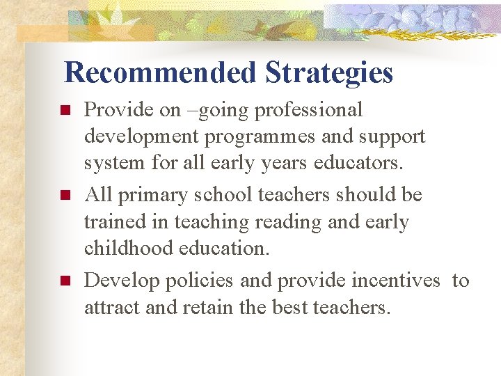 Recommended Strategies n n n Provide on –going professional development programmes and support system Recommended Strategies n n n Provide on –going professional development programmes and support system