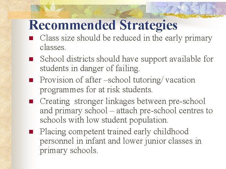 Recommended Strategies n n n Class size should be reduced in the early primary Recommended Strategies n n n Class size should be reduced in the early primary