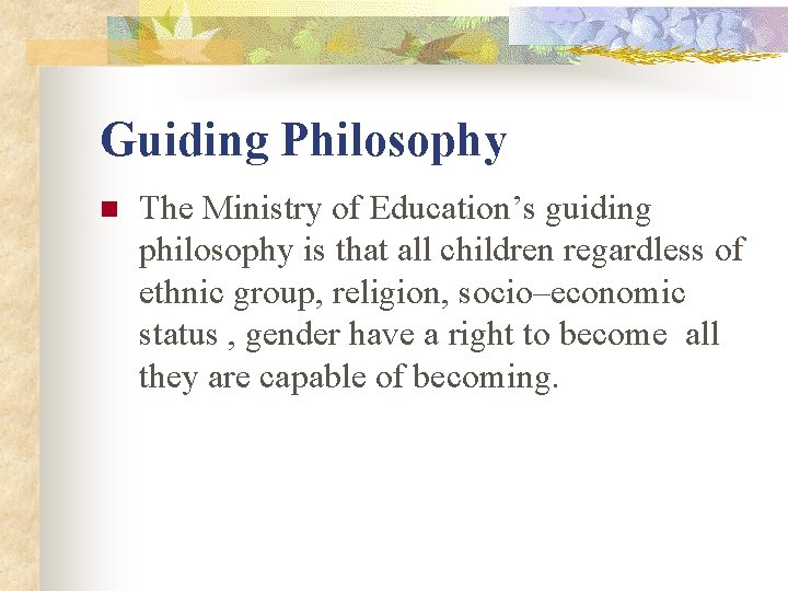 Guiding Philosophy n The Ministry of Education’s guiding philosophy is that all children regardless Guiding Philosophy n The Ministry of Education’s guiding philosophy is that all children regardless