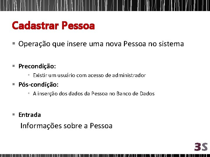 Cadastrar Pessoa § Operação que insere uma nova Pessoa no sistema § Precondição: •