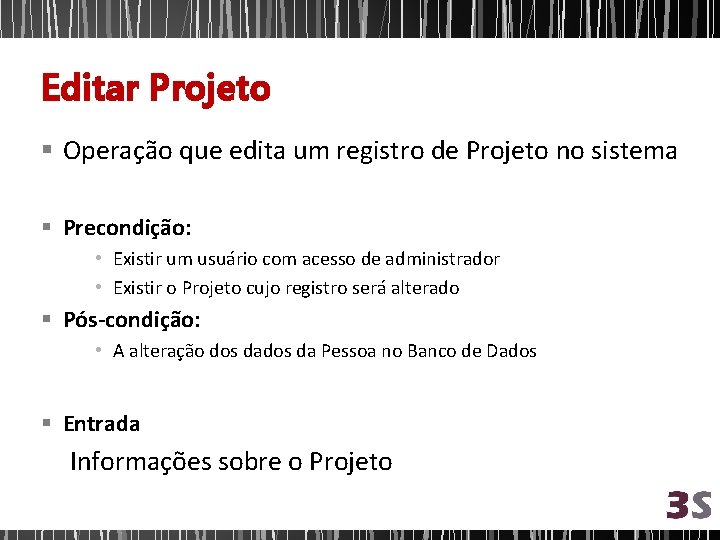 Editar Projeto § Operação que edita um registro de Projeto no sistema § Precondição: