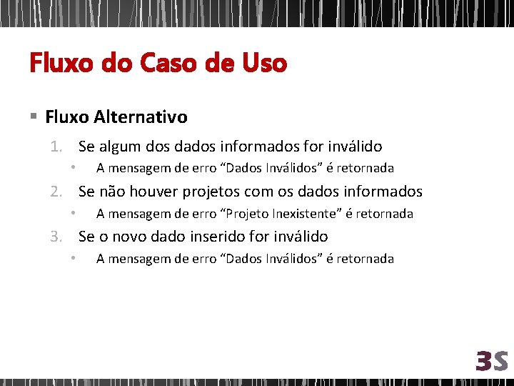 Fluxo do Caso de Uso § Fluxo Alternativo 1. Se algum dos dados informados