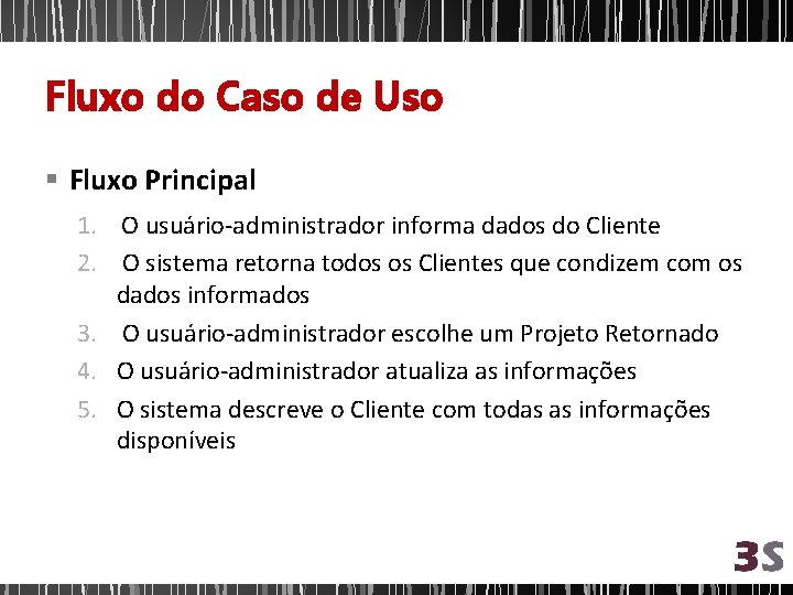 Fluxo do Caso de Uso § Fluxo Principal 1. O usuário-administrador informa dados do