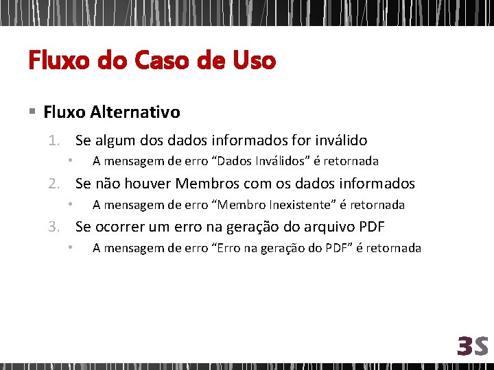 Fluxo do Caso de Uso § Fluxo Alternativo 1. Se algum dos dados informados