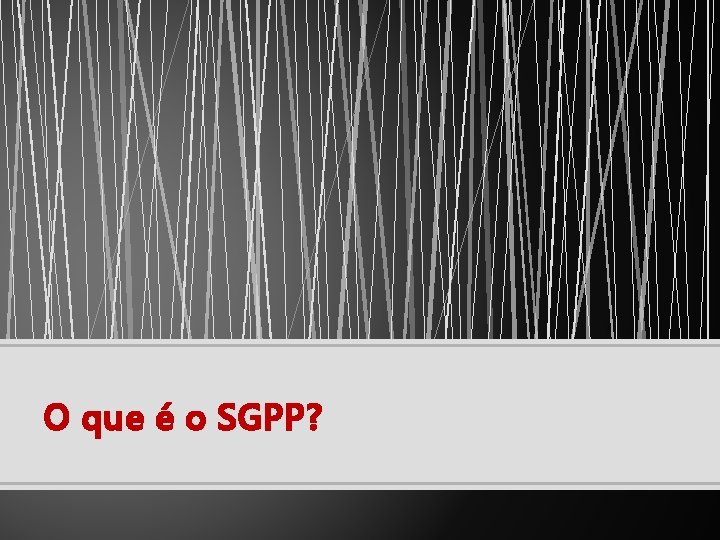 O que é o SGPP? 