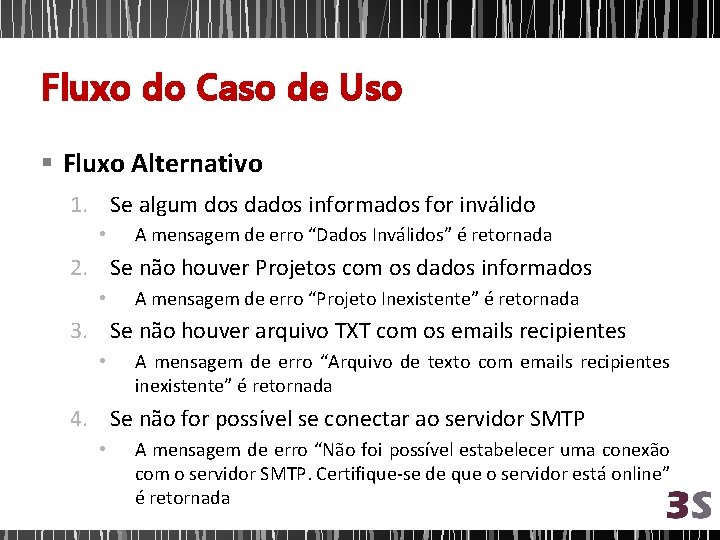 Fluxo do Caso de Uso § Fluxo Alternativo 1. Se algum dos dados informados