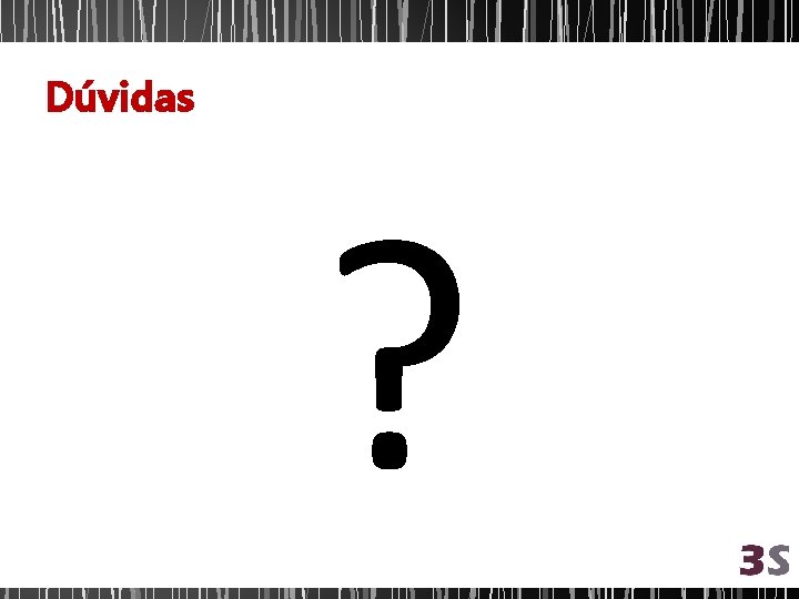 Dúvidas ? 