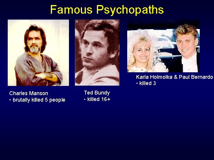 Famous Psychopaths Karla Holmolka & Paul Bernardo • killed 3 Charles Manson • brutally Famous Psychopaths Karla Holmolka & Paul Bernardo • killed 3 Charles Manson • brutally