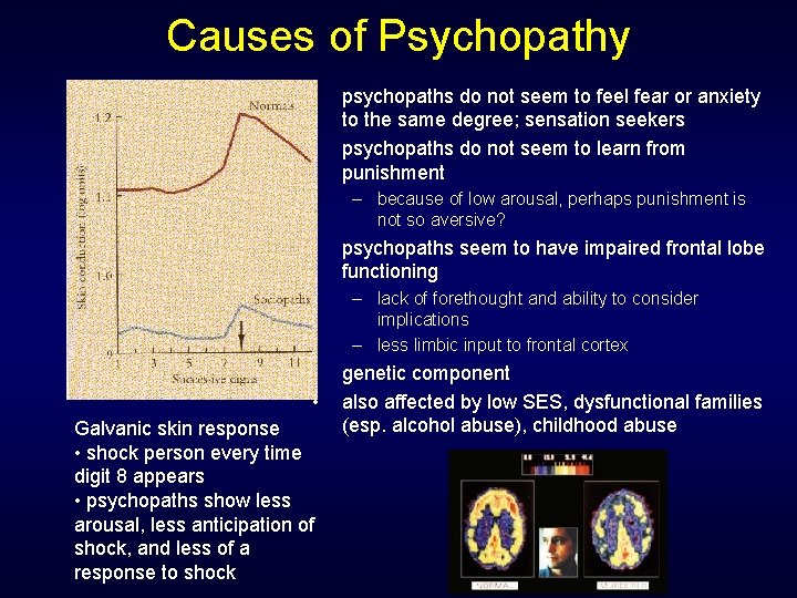 Causes of Psychopathy • • psychopaths do not seem to feel fear or anxiety Causes of Psychopathy • • psychopaths do not seem to feel fear or anxiety
