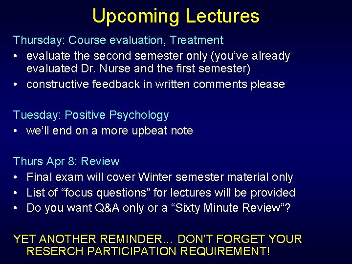 Upcoming Lectures Thursday: Course evaluation, Treatment • evaluate the second semester only (you’ve already Upcoming Lectures Thursday: Course evaluation, Treatment • evaluate the second semester only (you’ve already