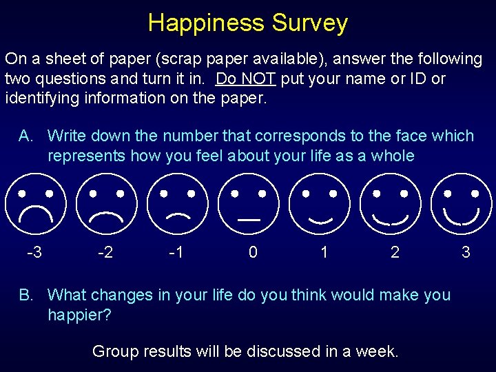 Happiness Survey On a sheet of paper (scrap paper available), answer the following two Happiness Survey On a sheet of paper (scrap paper available), answer the following two
