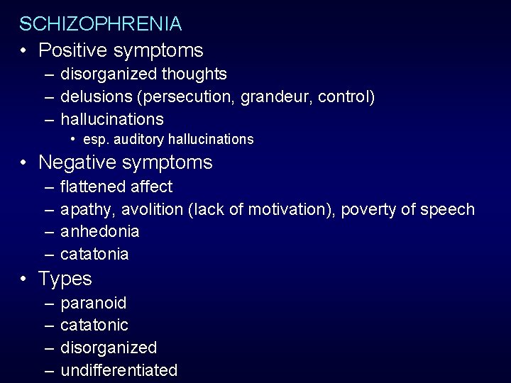 SCHIZOPHRENIA • Positive symptoms – disorganized thoughts – delusions (persecution, grandeur, control) – hallucinations SCHIZOPHRENIA • Positive symptoms – disorganized thoughts – delusions (persecution, grandeur, control) – hallucinations
