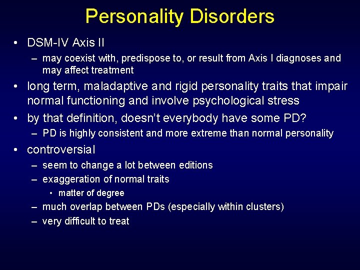 Personality Disorders • DSM-IV Axis II – may coexist with, predispose to, or result Personality Disorders • DSM-IV Axis II – may coexist with, predispose to, or result