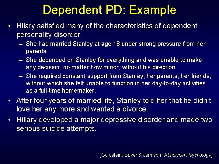 Dependent PD: Example • Hilary satisfied many of the characteristics of dependent personality disorder. Dependent PD: Example • Hilary satisfied many of the characteristics of dependent personality disorder.