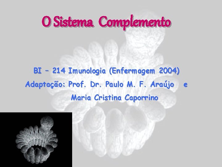O Sistema Complemento BI – 214 Imunologia (Enfermagem 2004) Adaptação: Prof. Dr. Paulo M.