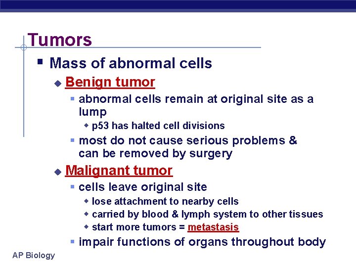Tumors § Mass of abnormal cells u Benign tumor § abnormal cells remain at