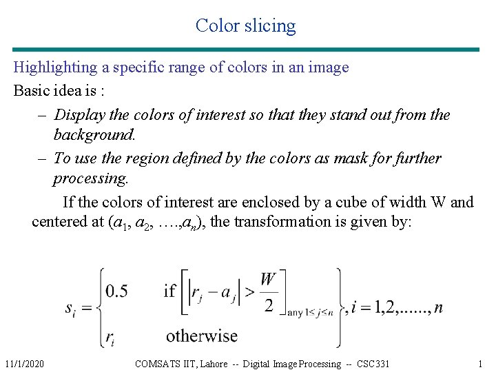 Color slicing Highlighting a specific range of colors in an image Basic idea is