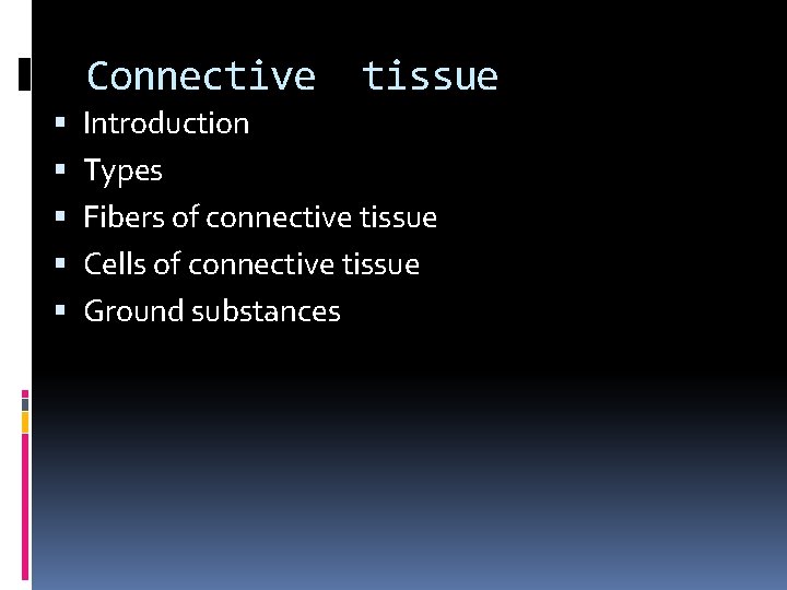 Connective tissue Introduction Types Fibers of connective tissue Cells of connective tissue Ground substances