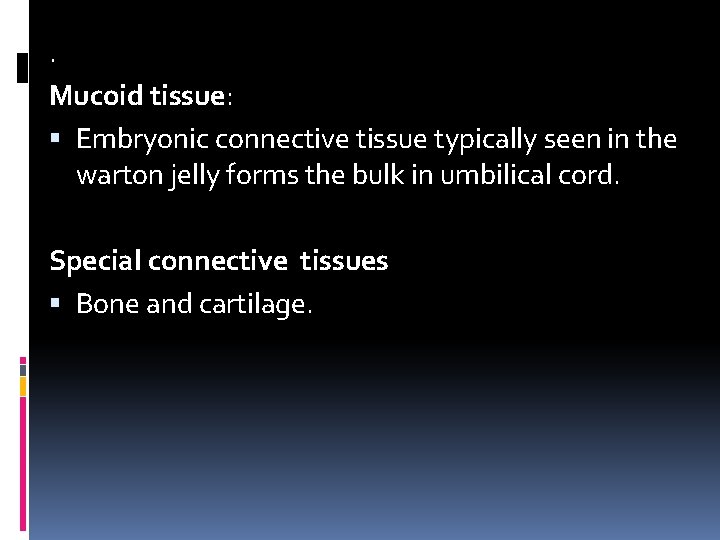 . Mucoid tissue: Embryonic connective tissue typically seen in the warton jelly forms the