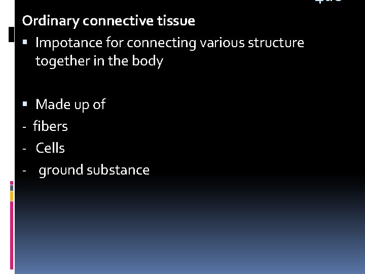 Ordinary connective tissue Impotance for connecting various structure together in the body - Made