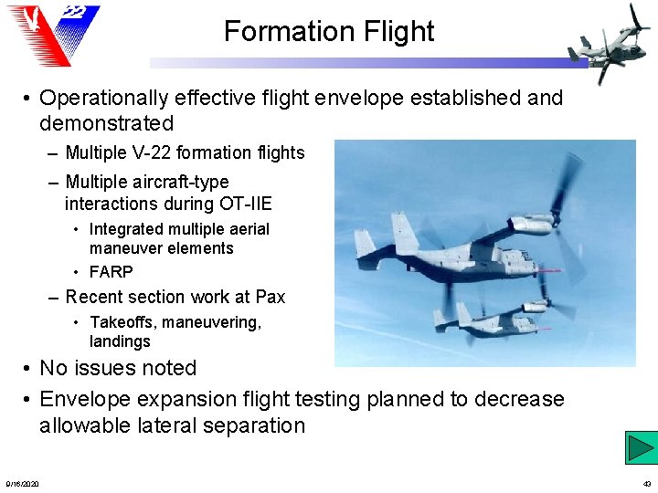 Formation Flight • Operationally effective flight envelope established and demonstrated – Multiple V-22 formation