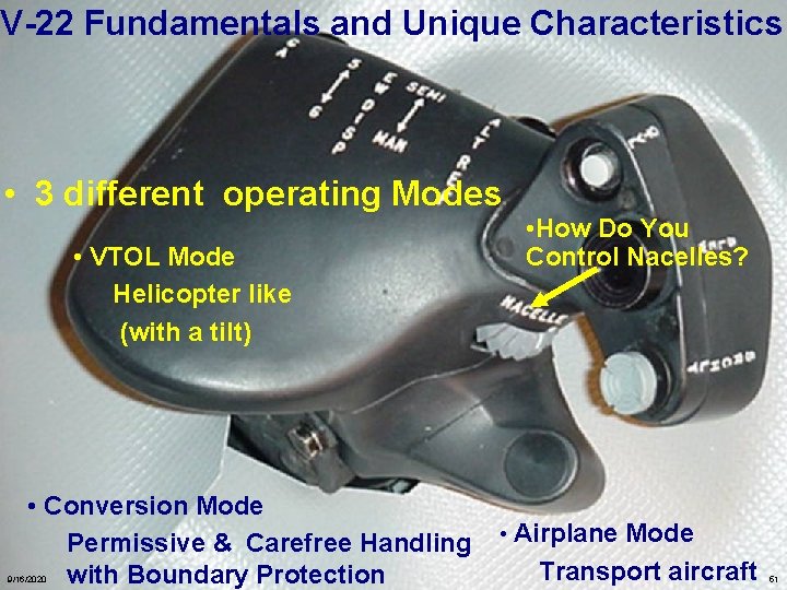 V-22 Fundamentals and Unique Characteristics • 3 different operating Modes • VTOL Mode Helicopter