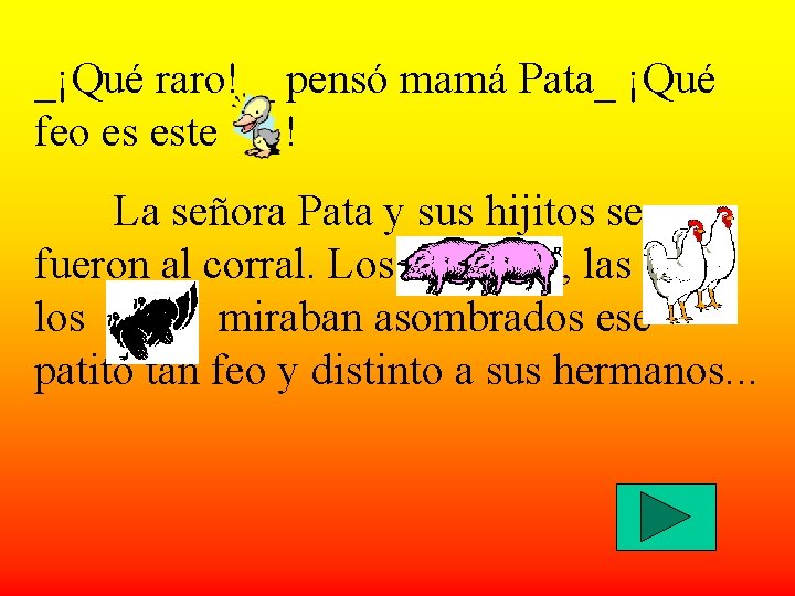 _¡Qué raro! _ pensó mamá Pata_ ¡Qué feo es este ! La señora Pata