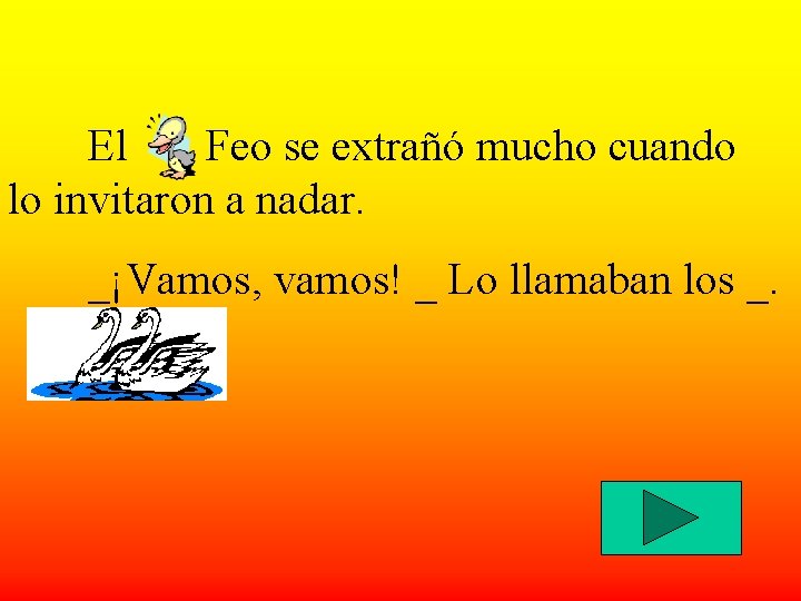 El Feo se extrañó mucho cuando lo invitaron a nadar. _¡Vamos, vamos! _ Lo