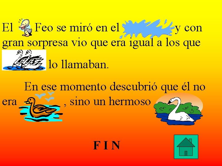 El Feo se miró en el y con gran sorpresa vio que era igual