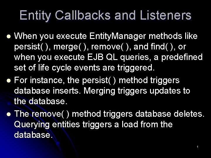 Entity Callbacks and Listeners l l l When you execute Entity. Manager methods like