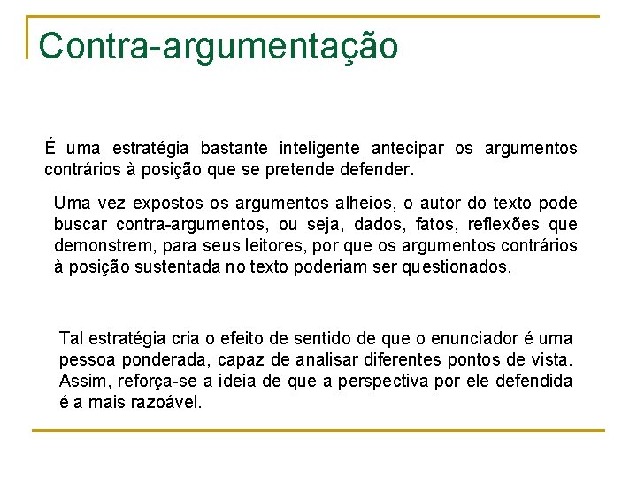 Contra-argumentação É uma estratégia bastante inteligente antecipar os argumentos contrários à posição que se