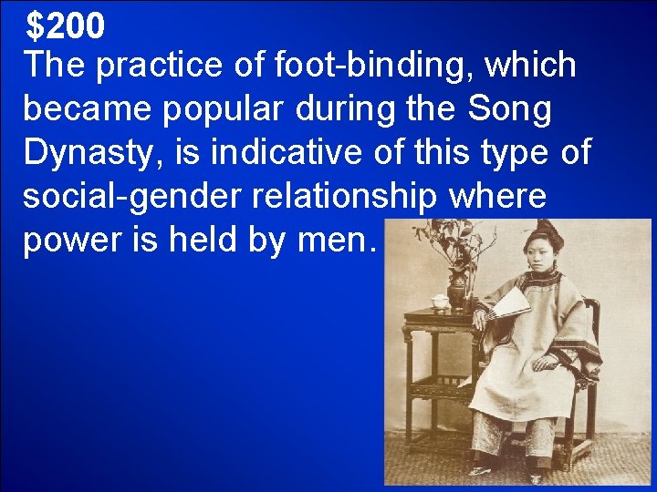 © Mark E. Damon - All Rights Reserved $200 The practice of foot-binding, which © Mark E. Damon - All Rights Reserved $200 The practice of foot-binding, which