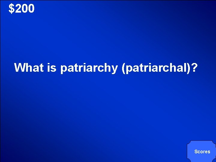 © Mark E. Damon - All Rights Reserved $200 What is patriarchy (patriarchal)? Scores © Mark E. Damon - All Rights Reserved $200 What is patriarchy (patriarchal)? Scores