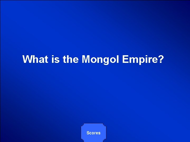 © Mark E. Damon - All Rights Reserved What is the Mongol Empire? Scores © Mark E. Damon - All Rights Reserved What is the Mongol Empire? Scores