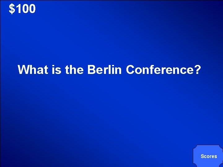 © Mark E. Damon - All Rights Reserved $100 What is the Berlin Conference? © Mark E. Damon - All Rights Reserved $100 What is the Berlin Conference?