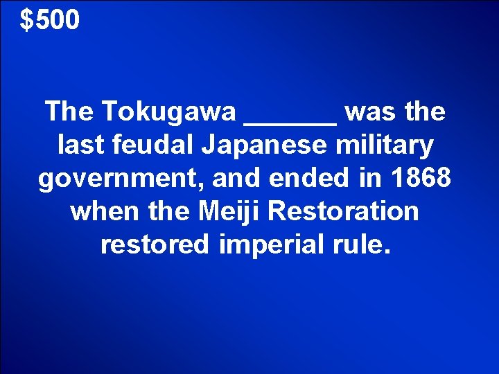 © Mark E. Damon - All Rights Reserved $500 The Tokugawa ______ was the © Mark E. Damon - All Rights Reserved $500 The Tokugawa ______ was the