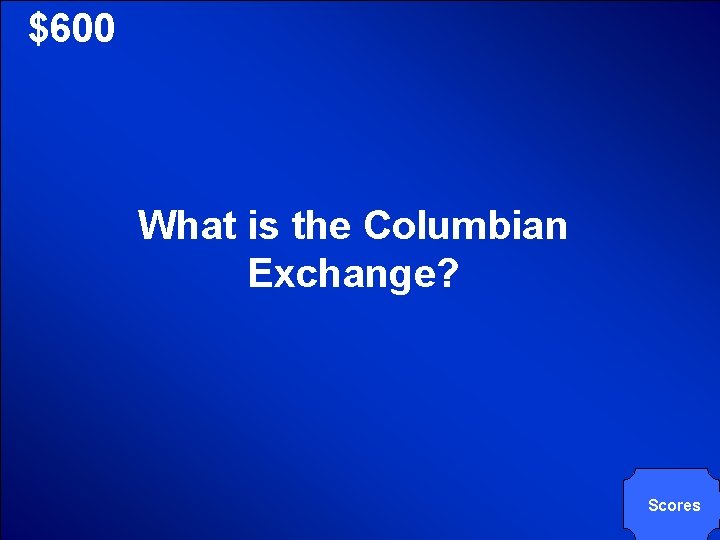 © Mark E. Damon - All Rights Reserved $600 What is the Columbian Exchange? © Mark E. Damon - All Rights Reserved $600 What is the Columbian Exchange?
