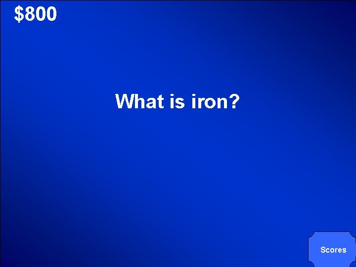 © Mark E. Damon - All Rights Reserved $800 What is iron? Scores © Mark E. Damon - All Rights Reserved $800 What is iron? Scores