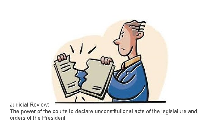 Judicial Review: The power of the courts to declare unconstitutional acts of the legislature