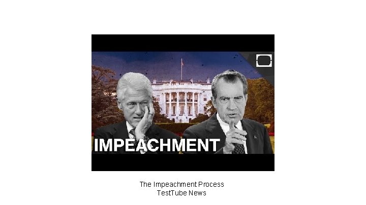 The Impeachment Process Test. Tube News 