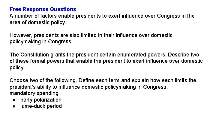 Free Response Questions A number of factors enable presidents to exert influence over Congress